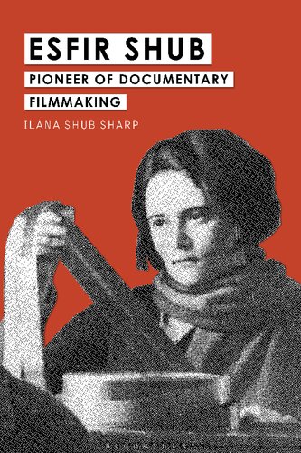 Esfir Shub Pioneer Of Documentary Filmmaking Ilana Shub Sharp