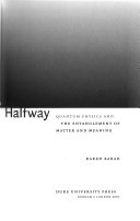 Meeting The Universe Halfway Quantum Physics And The Entanglement Of Matter And Meaning Karen Barad