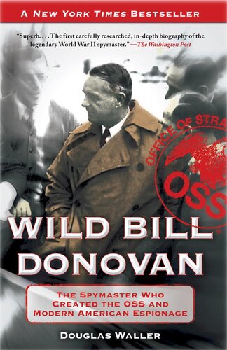 Wild Bill Donovan The Spymaster Who Created The Oss And Modern American Espionage Douglas Waller