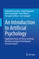 An Introduction To Artificial Psychology Application Fuzzy Set Theory And Deep Machine Learning In Psychological Research Hojjatollah Farahani