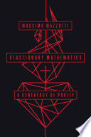 Reactionary Mathematics A Genealogy Of Purity Massimo Mazzotti