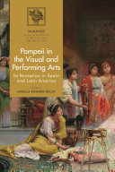 Pompeii In The Visual And Performing Arts Its Reception In Spain And Latin America Mirella Romero Recio Filippo Carluhink Martin Lindner