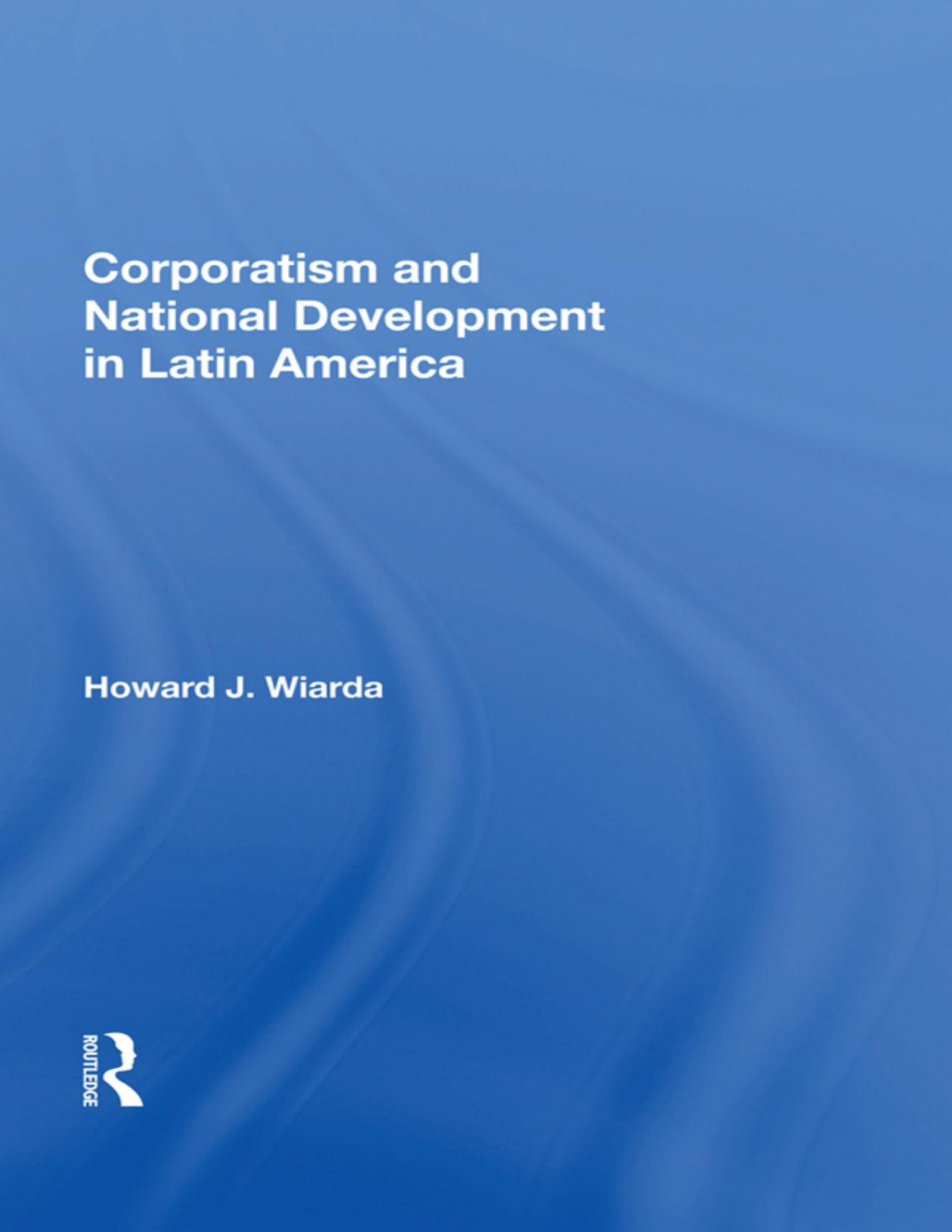 Corporatism And National Development In Latin America Howard J Wiarda