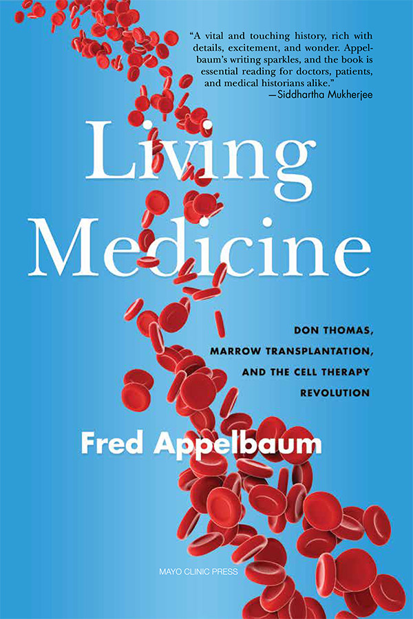 Living Medicine Don Thomas Marrow Transplantation And The Cell Therapy Revolution Frederick Appelbaum