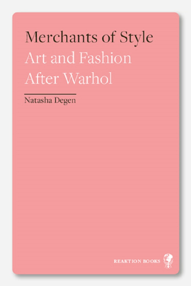 Merchants Of Style Art And Fashion After Warhol Natasha Degen