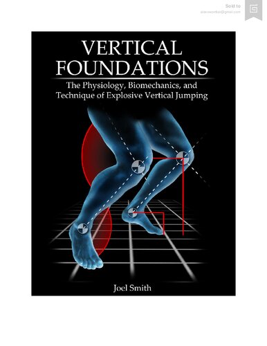 Vertical Foundations The Physiology Biomechanics And Technique Of Explosive Vertical Jumping 1st Edition Joel P Smith