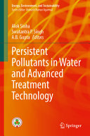 Persistent Pollutants In Water And Advanced Treatment Technology Alok Sinha