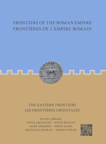 The Eastern Frontiers Les Frontieres Orientales Frontiers Of The Roman Empire Frontierele De Iempire Roman Bilingual David J Breeze