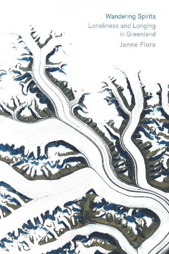 Wandering Spirits Loneliness And Longing In Greenland 1st Edition Janne Flora