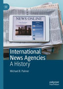 International News Agencies A History Michael B Palmer