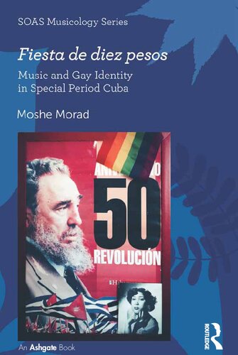 Fiesta De Diez Pesos Music And Gay Identity In Special Period Cuba 1st Edition Moshe Morad