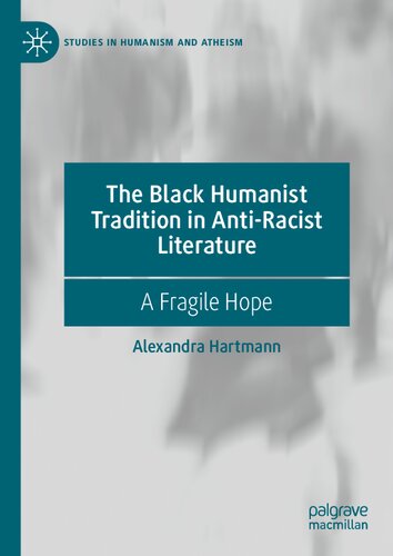 The Black Humanist Tradition In Antiracist Literature A Fragile Hope Alexandra Hartmann