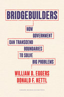 Bridgebuilders How Government Can Transcend Boundaries To Solve Big Problems William D Eggers