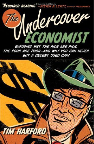 The Undercover Economist Exposing Why The Rich Are Rich The Poor Are Poorand Why You Can Never Buy A Decent Used Car Harford