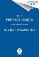 The Perfectionists Simon Winchester