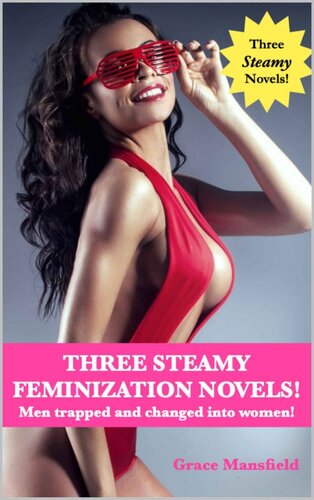 Three Steamy Feminization Novels Men Trapped And Changed Into Women Grace Mansfield