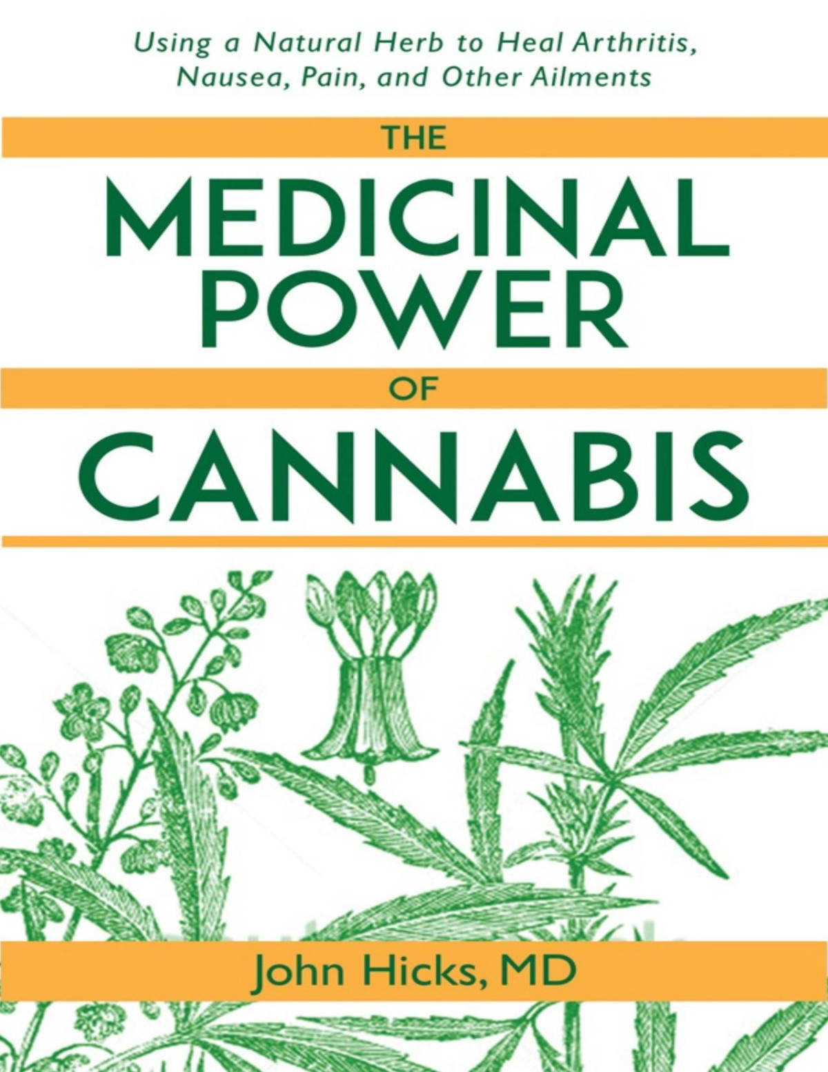 The Medicinal Power Of Cannabis Using A Natural Herb To Heal Arthritis Nausea Pain And Other Ailments John Hicks