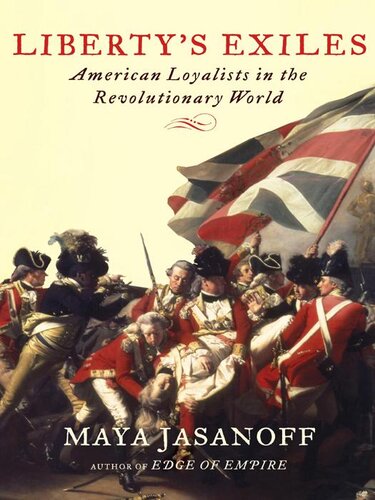 Libertys Exiles American Loyalists In The Revolutionary World Maya Jasanoff