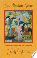 The Muslim Jesus Sayings And Stories In Islamic Literature Tarif Khalidi