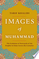 Images Of Muhammad Narratives Of The Prophet In Islam Across The Centuries Tarif Khalidi