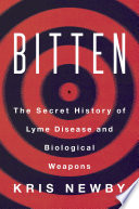 Bitten The Secret History Of Lyme Disease And Biological Warfare Kris Newby
