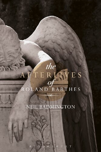 The Afterlives Of Roland Barthes Neil Badmington