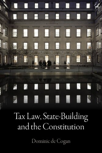 Tax Law Statebuilding And The Constitution Dominic De Cogan