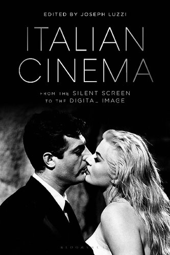 Italian Cinema From The Silent Screen To The Digital Image Joseph Luzzi
