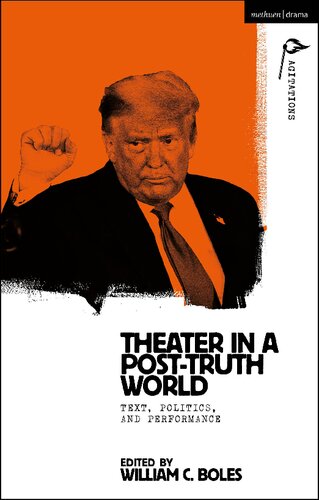 Theater In A Posttruth World Texts Politics And Performance William C Boles Editor