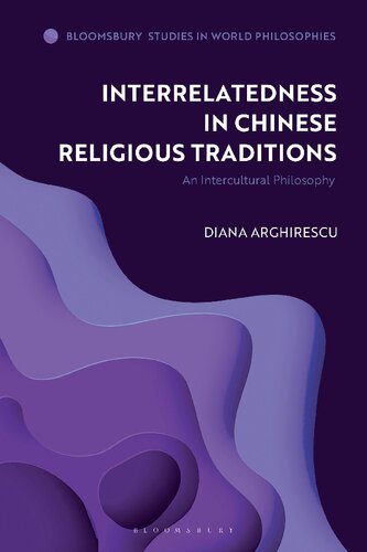 Interrelatedness In Chinese Religious Traditions An Intercultural Philosophy Diana Arghirescu