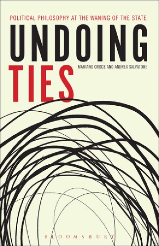 Undoing Ties Political Philosophy At The Waning Of The State Mariano Croce Andrea Salvatore