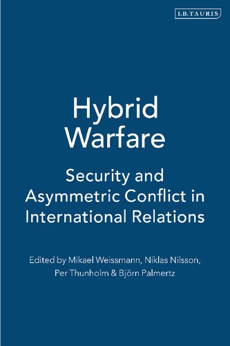 Hybrid Warfare Security And Asymmetric Conflict In International Relations Mikael Weissmann Niklas Nilsson Bjrn Palmertz Per Thunholm