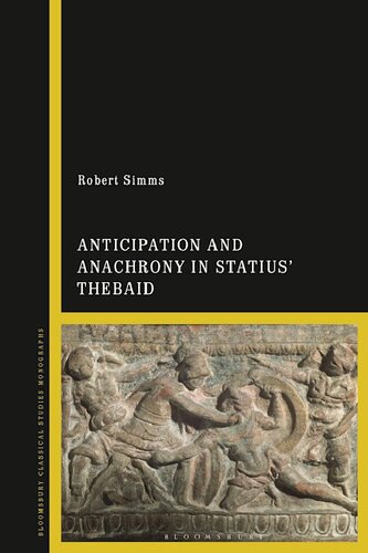 Anticipation And Anachrony In Statius Thebaid Robert Simms