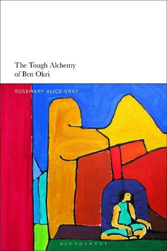 The Tough Alchemy Of Ben Okri The Writer As Conceptual Artist Rosemary Alice Gray