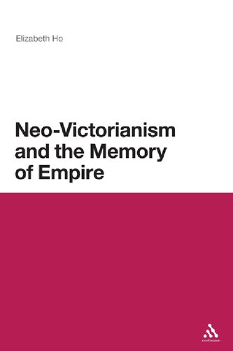 Neovictorianism And The Memory Of Empire Elizabeth Ho