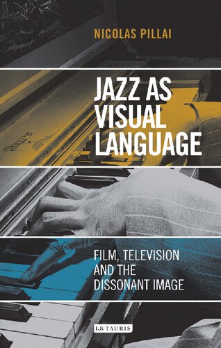 Jazz As Visual Language Film Television And The Dissonant Image Nicolas Pillai