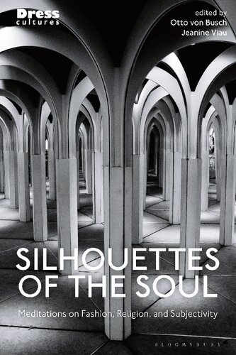 Silhouettes Of The Soul Meditations On Fashion Religion And Subjectivity Otto Von Busch Jeanine Viau Editors