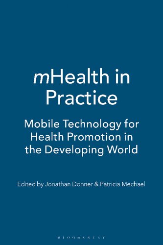 Mhealth In Practice Mobile Technology For Health Promotion In The Developing World Jonathan Donner Patricia Mechael Editors