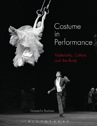 Costume In Performance Materiality Culture And The Body Donatella Barbieri