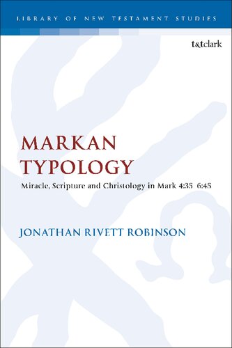 Markan Typology Miracle Scripture And Christology In Mark 435645 Jonathan Rivett Robinson