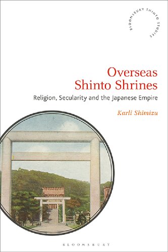 Overseas Shinto Shrines Religion Secularity And The Japanese Empire Karli Shimizu