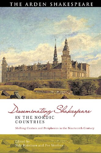 Disseminating Shakespeare In The Nordic Countries Shifting Centres And Peripheries In The Nineteenth Century Nely Keinnen Per Sivefors Editors