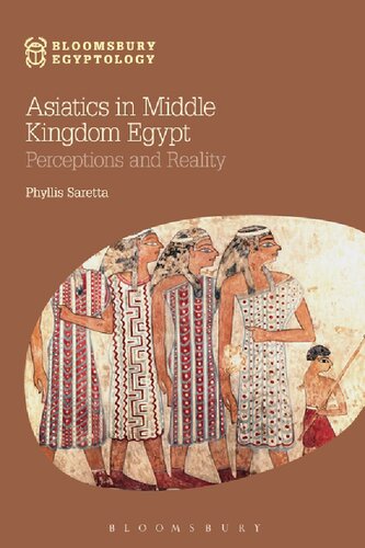 Asiatics In Middle Kingdom Egypt Perceptions And Reality Phyllis Saretta