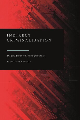 Indirect Criminalisation The True Limits Of Criminal Punishment Stavros Demetriou