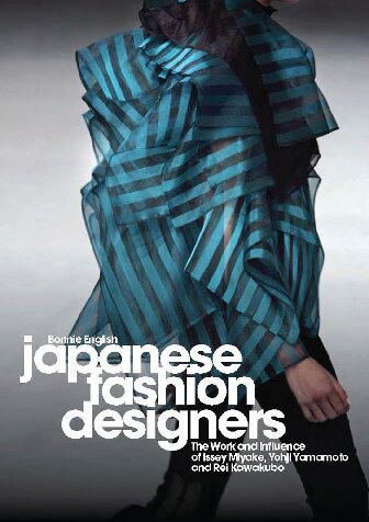 Japanese Fashion Designers The Work And Influence Of Issey Miyake Yohji Yamamoto And Rei Kawakubo Bonnie English