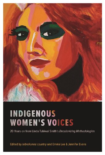 Indigenous Womens Voices 20 Years On From Linda Tuhiwai Smiths Decolonizing Methodologies Linda Tuhiwai Smith Emma Lee Jennifer Evans