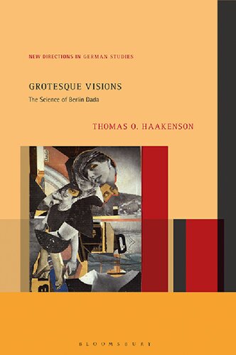 Grotesque Visions The Science Of Berlin Dada Thomas O Haakenson