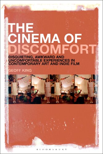 The Cinema Of Discomfort Disquieting Awkward And Uncomfortable Experiences In Contemporary Art And Indie Film Geoff King