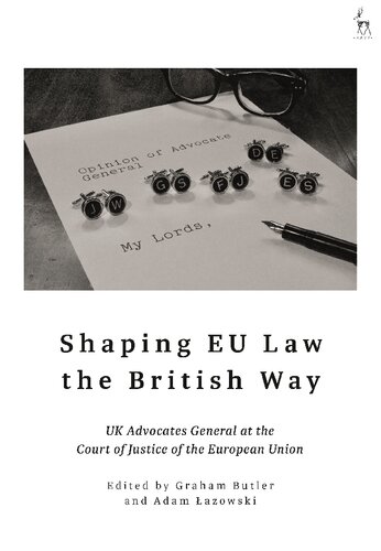 Shaping Eu Law The British Way Uk Advocates General At The Court Of Justice Of The European Union Graham Butler Adam Azowski Editors