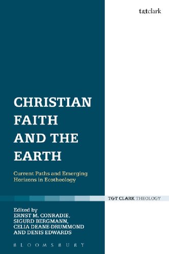 Christian Faith And The Earth Current Paths And Emerging Horizons In Ecotheology Ernst M Conradie Sigurd Bergmann Celia Deanedrummond Denis Edwards Editors